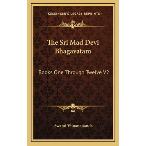 The Sri Mad Devi Bhagavatam: Books One Through Twelve V2