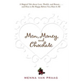 Men, Money, and Chocolate: A Tale about Pursuing Love, Success, and Pleasure, and How to Be Happy Before You Have It All...