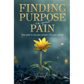 Finding Purpose In Your Pain