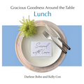 Gracious Goodness Around the Table: Lunch