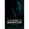 The War on Manhood