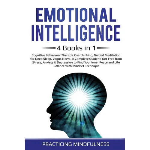 Emotional Intelligence 4 Books in 1: Cognitive Behavioral Therapy, Overthinking, Guided Meditation for Deep Sleep, Vagus Nerve. A Complete Guide to Ge