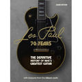 Les Paul - 70 Years: The Definitive History of Rock's Greatest Guitar
