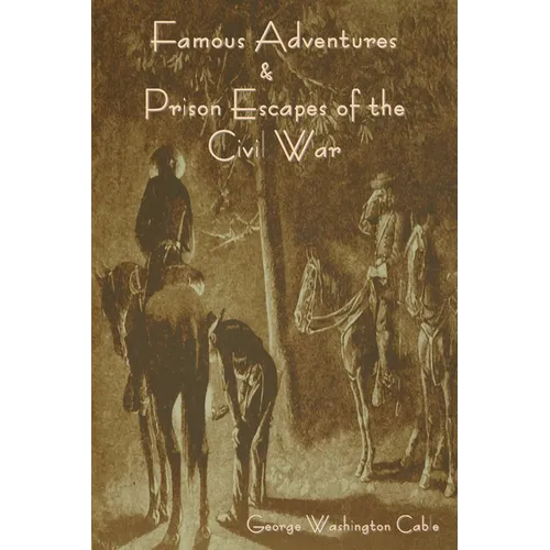 Famous Adventures and Prison Escapes of the Civil War