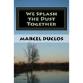 We Splash the Dust Together