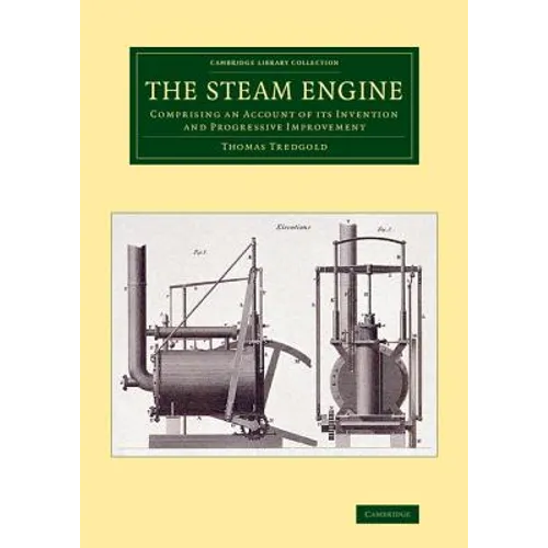 The Steam Engine: Comprising an Account of Its Invention and Progressive Improvement
