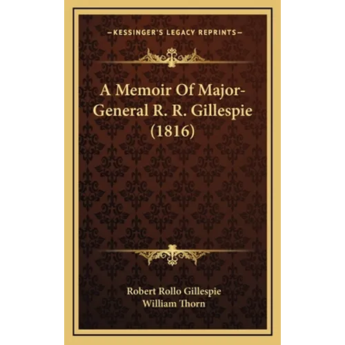 A Memoir Of Major-General R. R. Gillespie (1816)