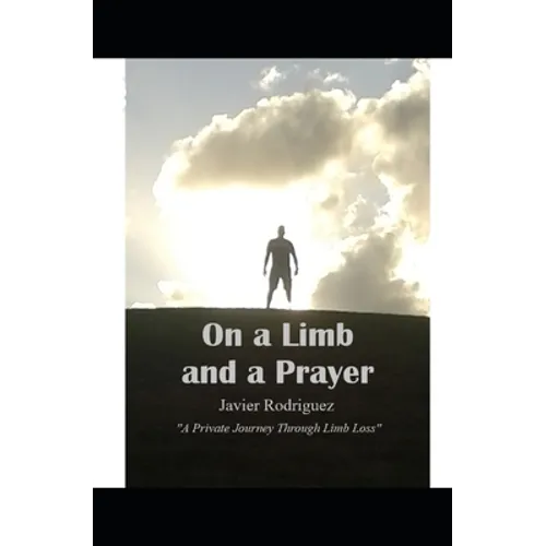 On a Limb and a Prayer: A Private Journey Through Limb Loss