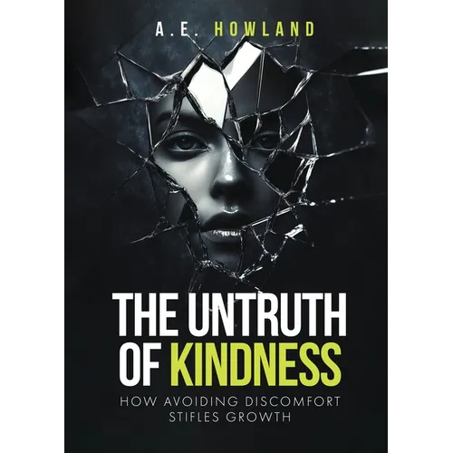 The Untruth of Kindness: How Avoiding Discomfort Stifles Growth