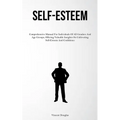 Self-Esteem: Comprehensive Manual For Individuals Of All Genders And Age Groups, Offering Valuable Insights On Cultivating Self-Esteem And Confidence