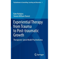 Experiential Therapy from Trauma to Post-Traumatic Growth: Therapeutic Spiral Model Psychodrama
