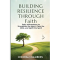 BUILDING RESILIENCE THROUGH Faith: Daily Affirmations to Strengthen the Heart, Calm the Mind, and Uplift the Spirit