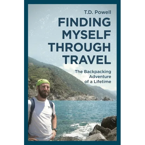 Finding Myself Through Travel: The Backpacking Adventure Of A Lifetime