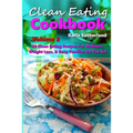 Clean Eating Cookbook 2 - 50 Clean Eating Recipes for Wellness, Weight Loss, & Busy Families on the Go!