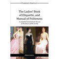 The Ladies' Book of Etiquette, and Manual of Politeness