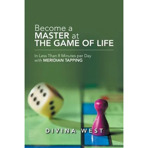 Become a Master at the Game of Life: In Less Than 8 Minutes Per Day with Meridian Tapping