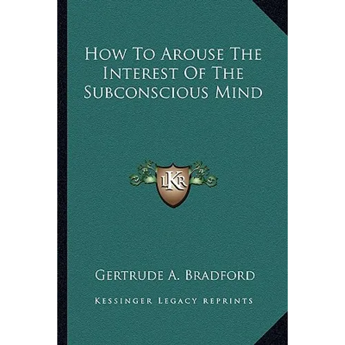 How To Arouse The Interest Of The Subconscious Mind