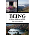 Being: A Hiking Guide Through Life: From Frenzy to Serenity