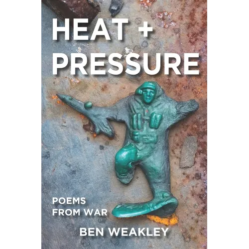 Heat + Pressure: Poems from War