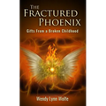 The Fractured Phoenix: GIfts From a Broken Childhood