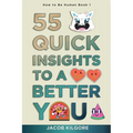 How to Be Human: 55 Quick Insights to a Better You