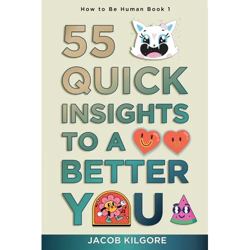 How to Be Human: 55 Quick Insights to a Better You