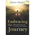 Embracing The Journey: Finding Light, Purpose, and Peace Through Life's Challenges