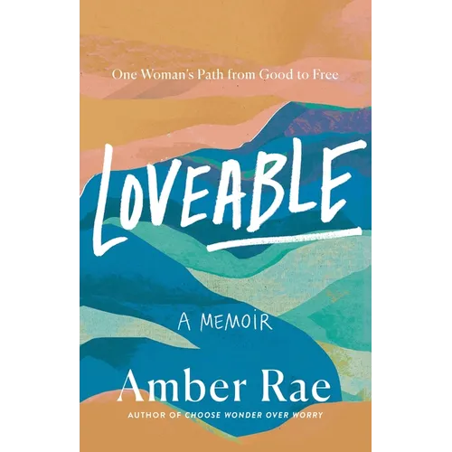 Loveable: A Memoir: One Woman's Path from Good to Free