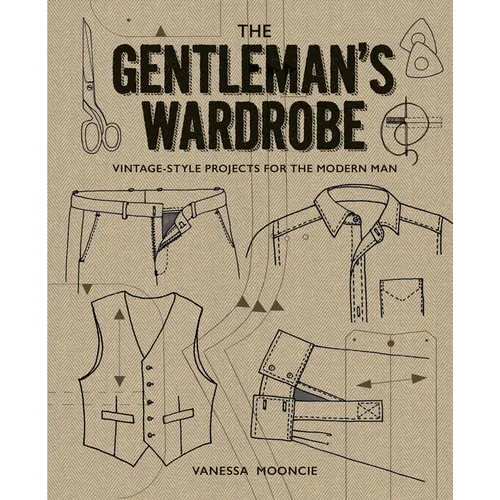 The Gentleman's Wardrobe: Vintage-Style Projects to Make for the Modern Man