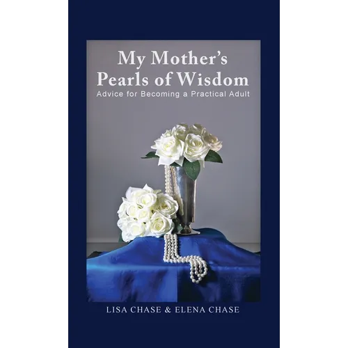 My Mother's Pearls of Wisdom: Advice for Becoming a Practical Adult
