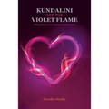 Kundalini and the Violet Flame: Uniting Them for Your Spiritual Transformation