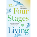The Four Stages of Living: Your Guide to Surviving Life's Storms and Thriving in the Aftermath
