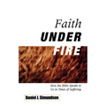 Faith Under Fire: How the Bible Speaks to Us in Times of Suffering