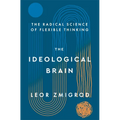 The Ideological Brain: The Radical Science of Flexible Thinking