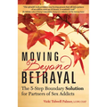 Moving Beyond Betrayal: The 5-Step Boundary Solution for Partners of Sex Addicts