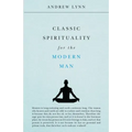 Classic Spirituality for the Modern Man