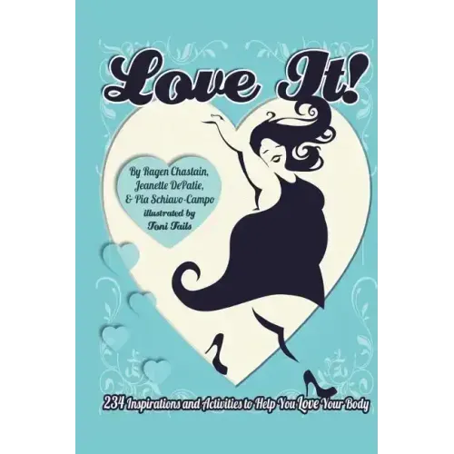 Love It!: 234 Inspirations and Activities to Help You Love Your Body