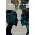 Mindful Listening: Deepening Connections through True Presence