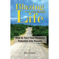 Blazing Your Path Through Life: How to Turn Your Personal Potential Into Results