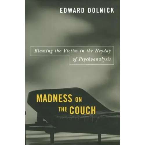 Madness on the Couch: Blaming the Victim in the Heyday of Psychoanalysis