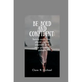 Be Bold and confident: being assertive, stand up for yourself and stop pleasing people