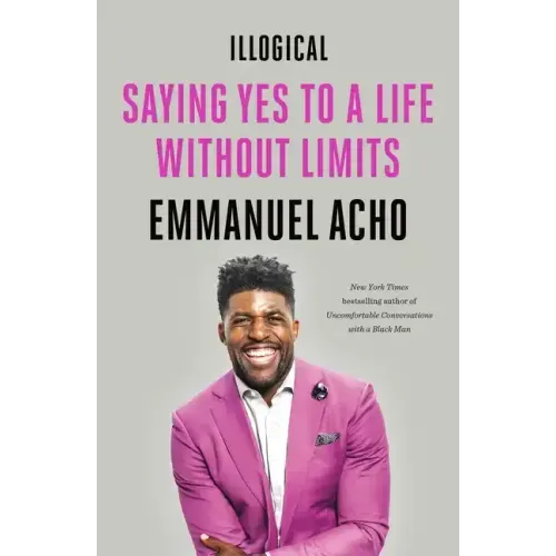 Illogical: Saying Yes to a Life Without Limits