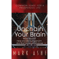 Unchain Your Brain: Move Beyond Fear and Discouragement, and Start Living with Purpose