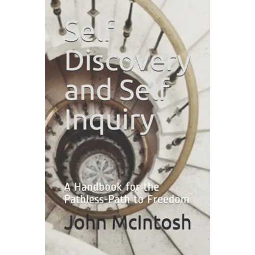 Self Discovery and Self Inquiry: A Handbook for the Pathless-Path to Freedom