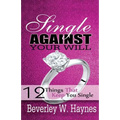 Single Against Your Will...12 Things That Keep You Single
