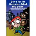 Don't Let the Bastards Grind You Down: 50 Things Every Alcoholic and Addict in Early Recovery Should Know, or How to Stay Clean and Sober for the Firs
