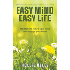 Easy Mind Easy Life: Meditations to free your mind and engage your heart.