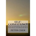 Self-Confidence: Laws of Confidence To Achieve Your Goals and Overcome Fear