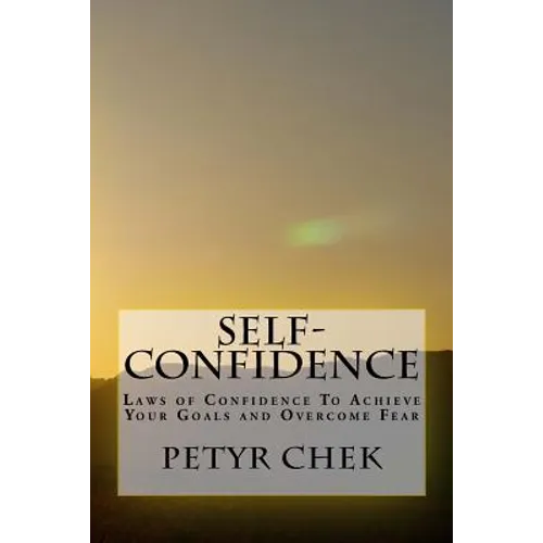 Self-Confidence: Laws of Confidence To Achieve Your Goals and Overcome Fear