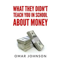 What They Didn't Teach You In School About Money